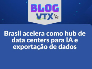 Brasil acelera como hub de data centers para IA e exportação de dados