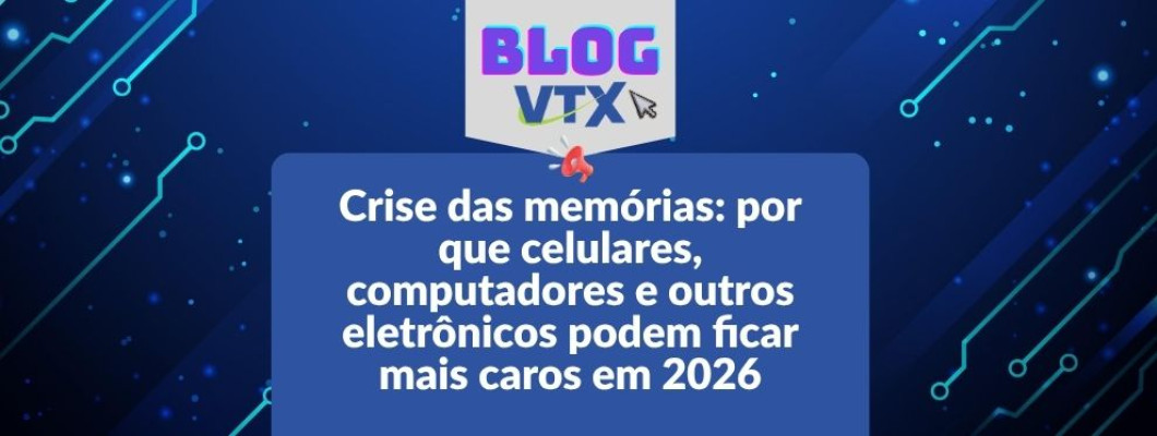 Crise das memórias: por que celulares, computadores e outros eletrônicos podem ficar mais caros em 2026